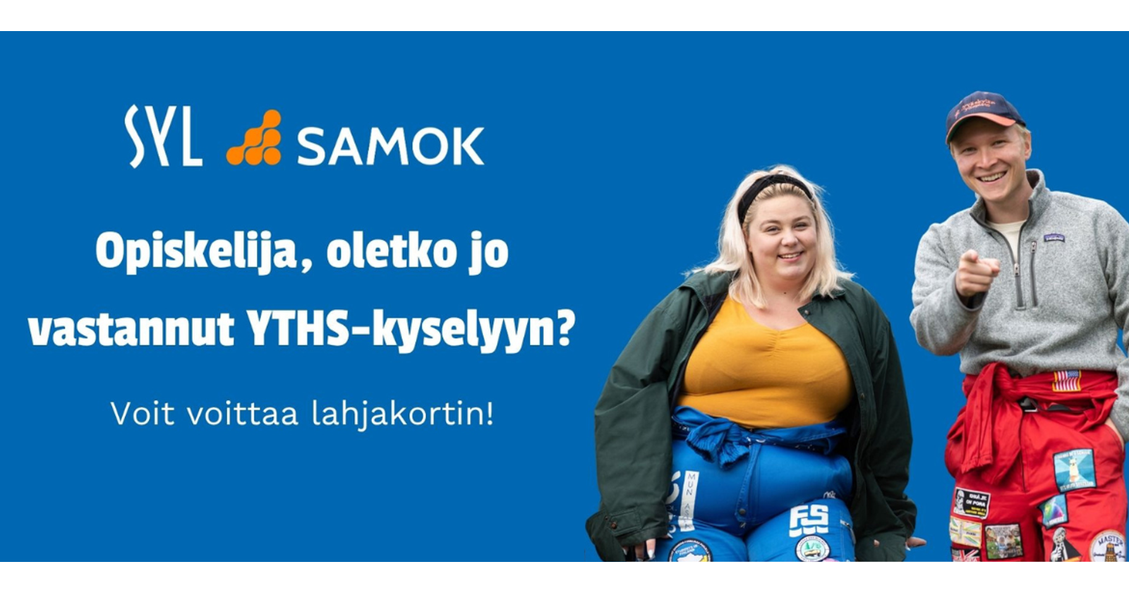 Grafiikassa kaksi opiskelijaa hymyilem&auml;ss&auml; kameralle. Vieress&auml; SYL:in ja SAMOK:in logot sek&auml; teksti: Opiskelija, oletko jo vastannut YTHS-kyselyyn? Voit voittaa lahjakortin