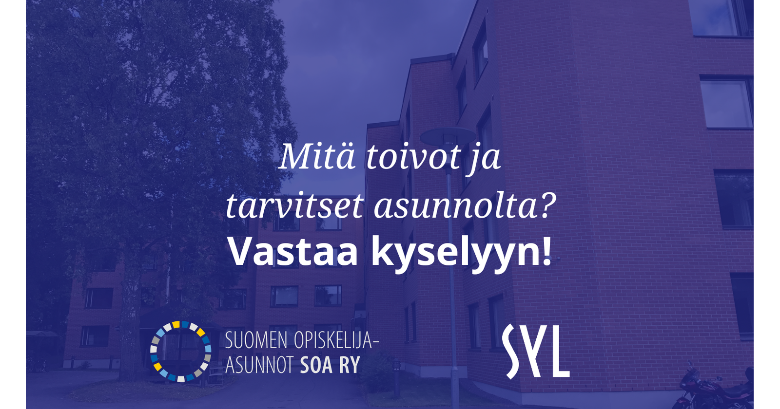 Valokuvassa kerrostaloja ja päällä teksti Mitä toivot ja tarvitset asunnolta? Vastaa kyselyyn! Alareunassa SOA:n ja SYL:in logot.